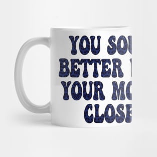 you sound better with your mouth closed Mug